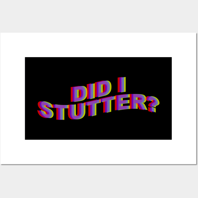 Did I Stutter? Wall Art by arlingjd